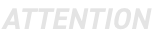 ATTENTION